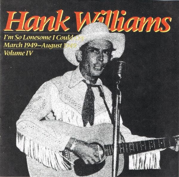 Hank Williams – I'm So Lonesome I Could Cry : March 1949 - August 1949 ;  Volume IV (1986, CD) - Discogs