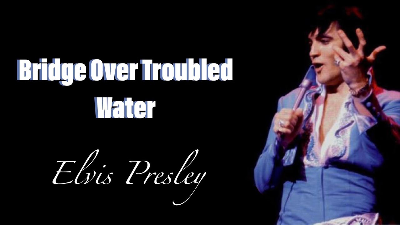 Elvis Presley - Bridge Over Troubled Water (Lyrics) - YouTube